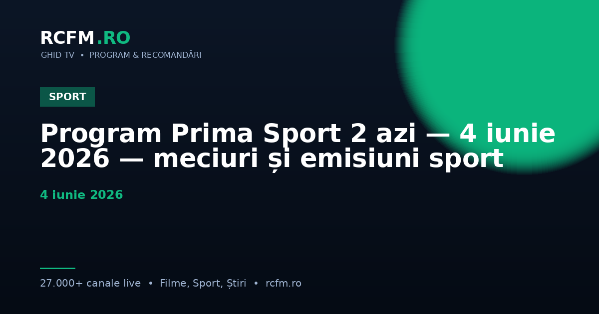 Program Prima Sport 2 azi — 4 iunie 2026 — meciuri și emisiuni sport