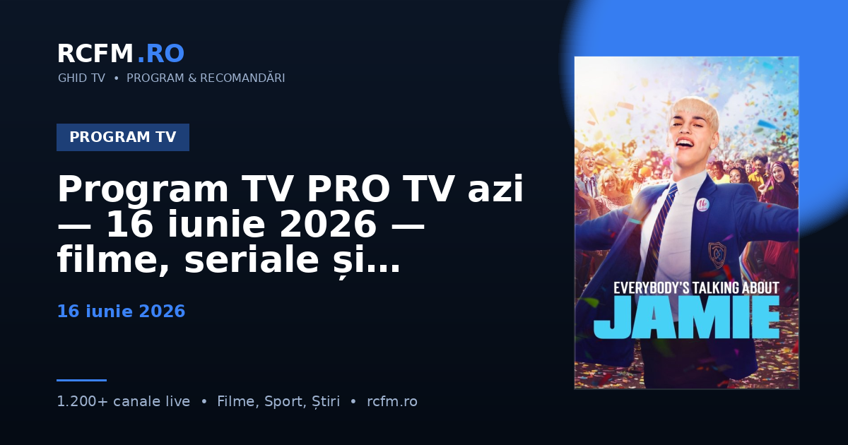 Program TV PRO TV azi — 16 iunie 2026 — filme, seriale și emisiuni