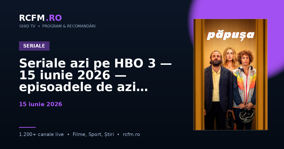 Seriale azi pe HBO 3 — 15 iunie 2026 — episoadele de azi