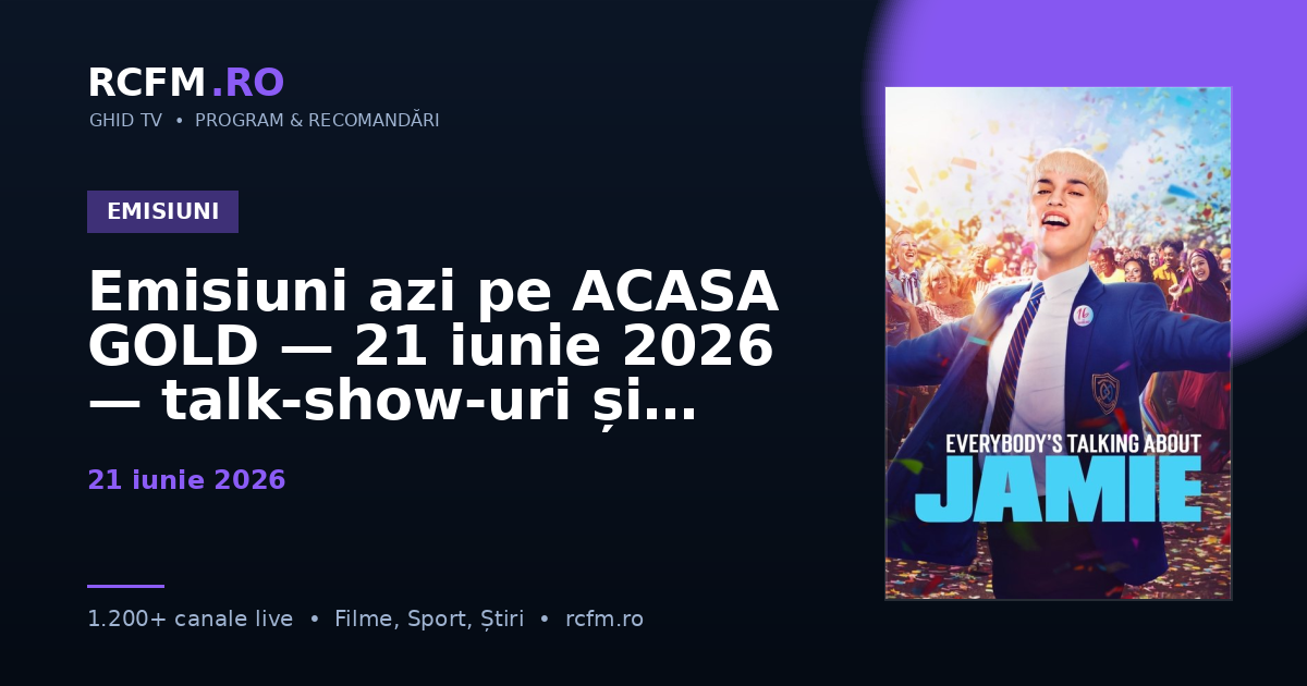Emisiuni azi pe ACASA GOLD — 21 iunie 2026 — talk-show-uri și divertisment
