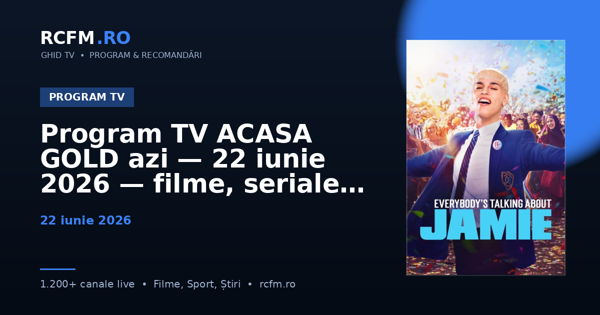 Program TV ACASA GOLD azi — 22 iunie 2026 — filme, seriale și emisiuni