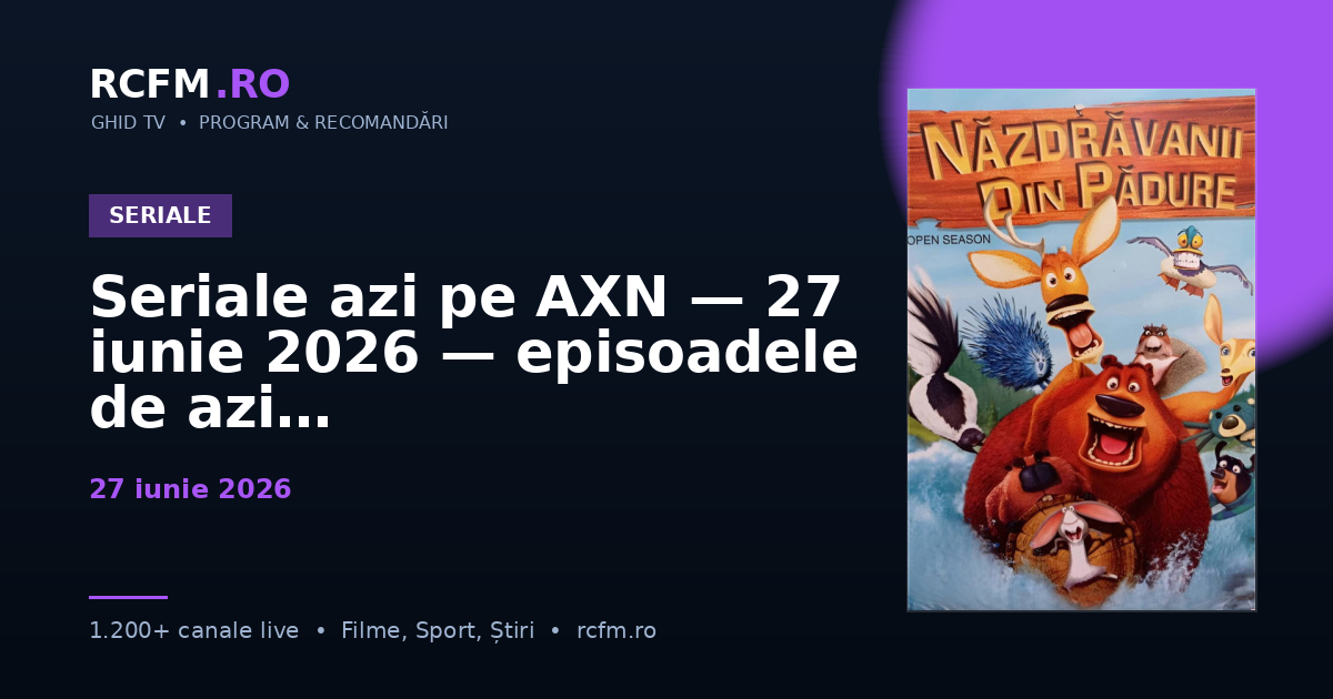 Seriale azi pe AXN — 27 iunie 2026 — episoadele de azi