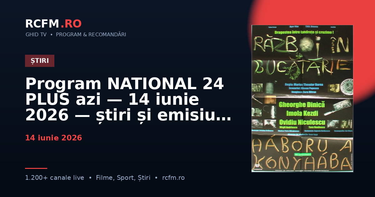 Program NATIONAL 24 PLUS azi — 14 iunie 2026 — știri și emisiuni