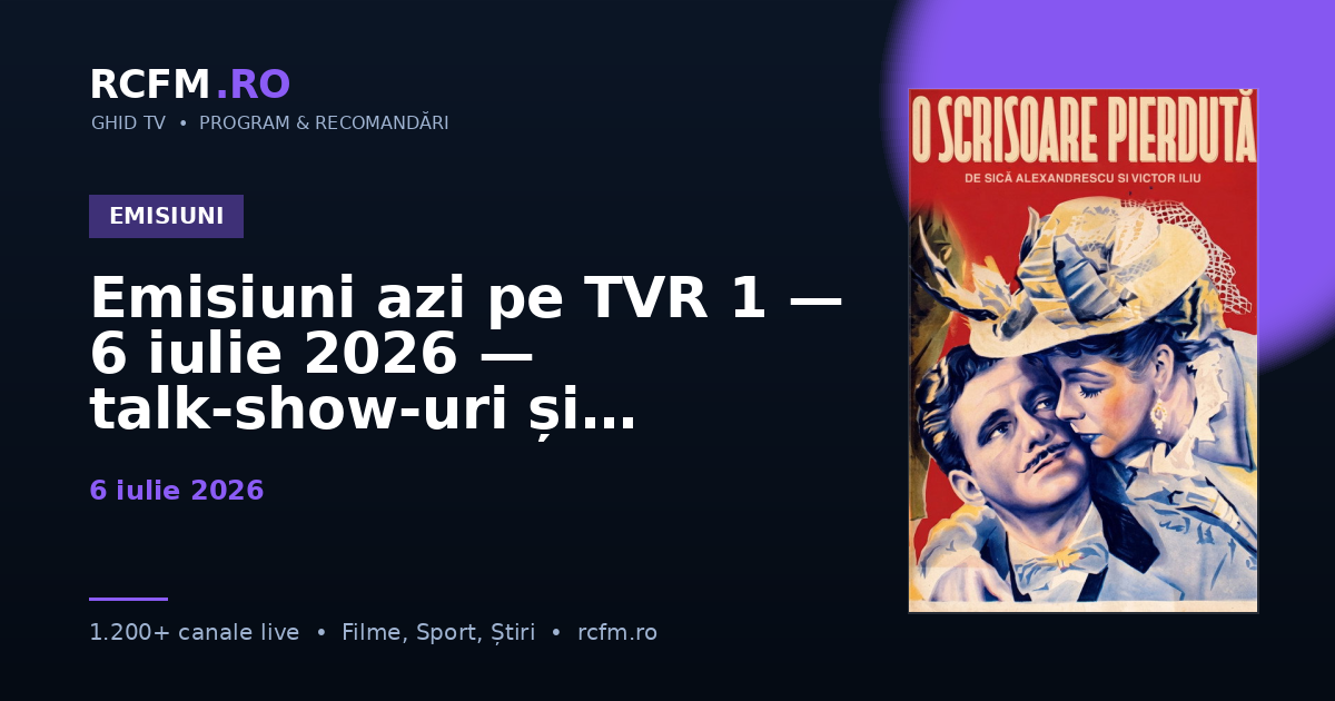 Emisiuni azi pe TVR 1 — 6 iulie 2026 — talk-show-uri și divertisment
