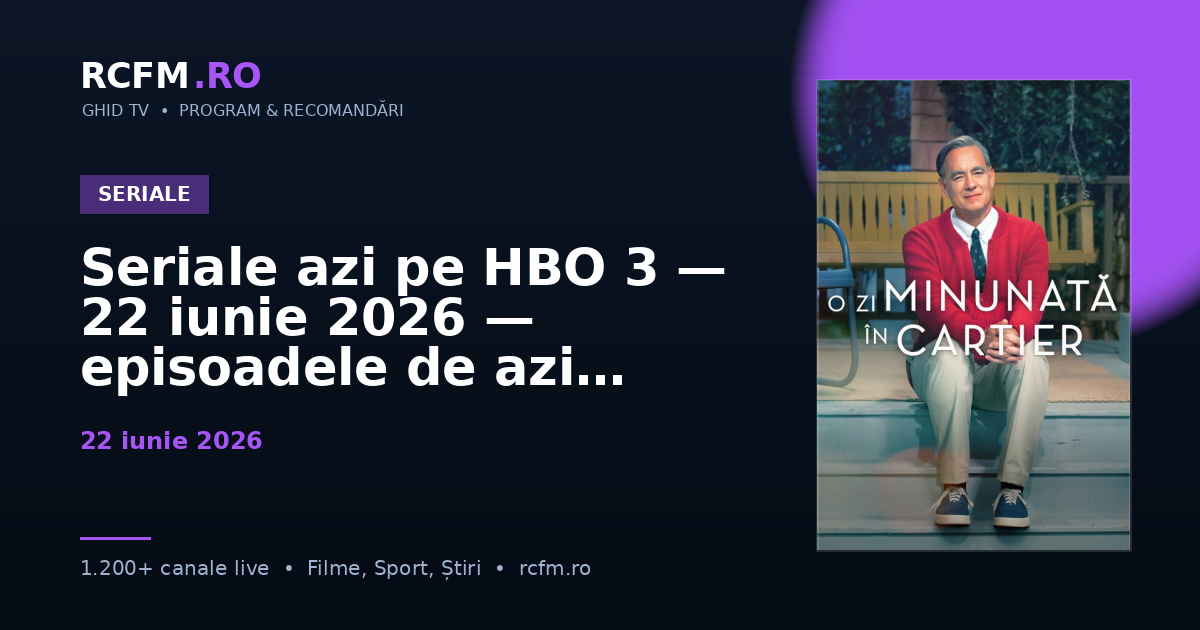 Seriale azi pe HBO 3 — 22 iunie 2026 — episoadele de azi