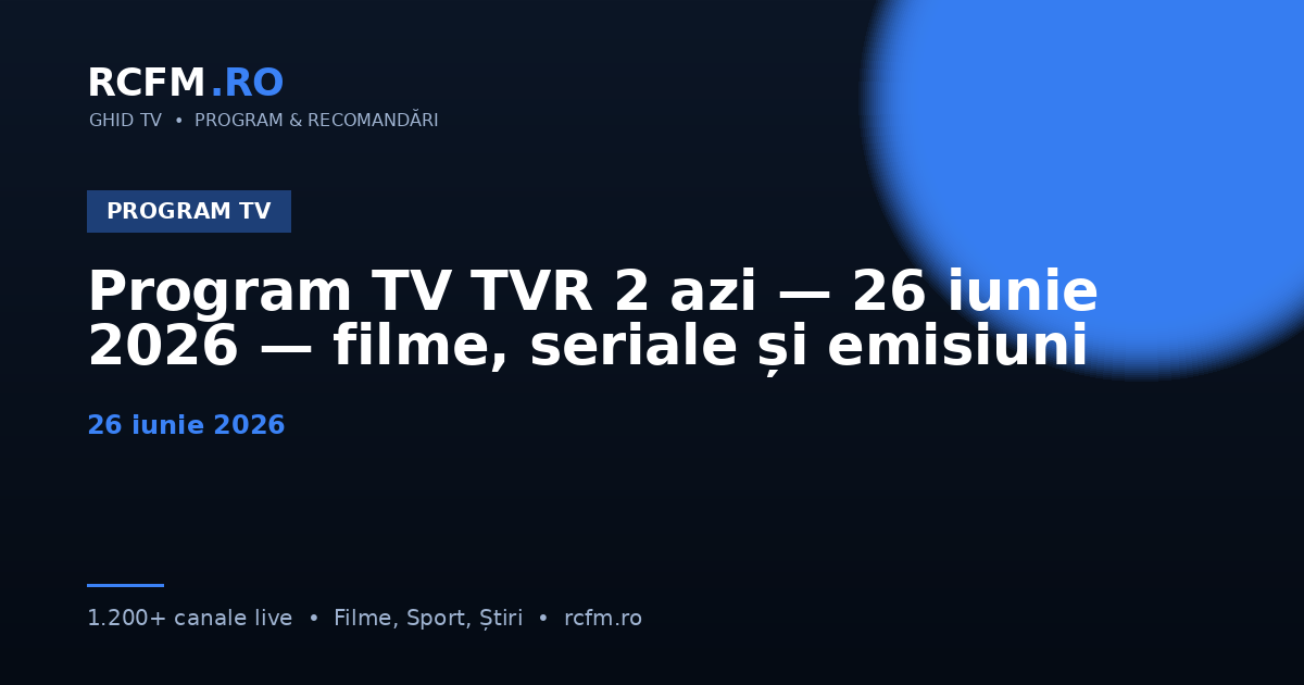 Program TV TVR 2 azi — 26 iunie 2026 — filme, seriale și emisiuni