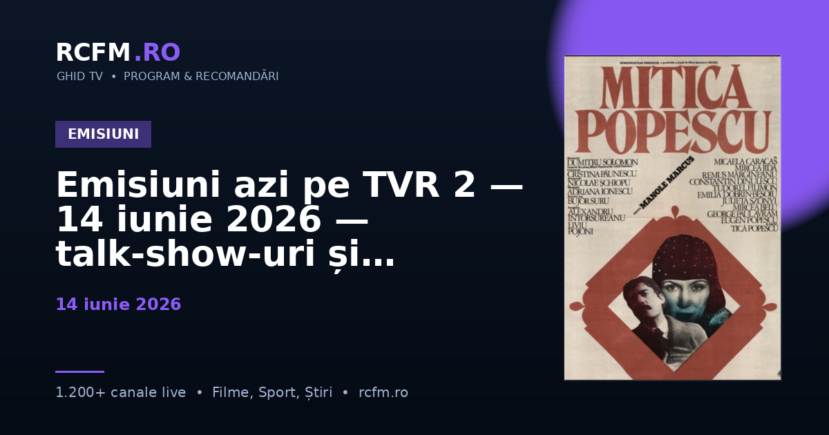 Emisiuni azi pe TVR 2 — 14 iunie 2026 — talk-show-uri și divertisment