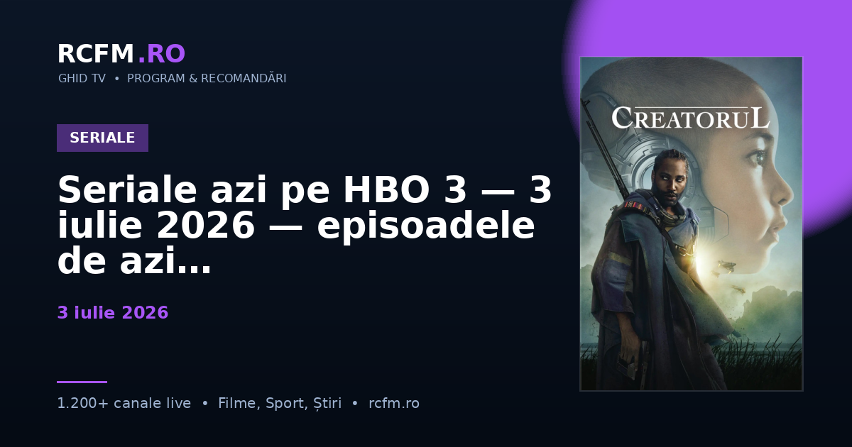 Seriale azi pe HBO 3 — 3 iulie 2026 — episoadele de azi