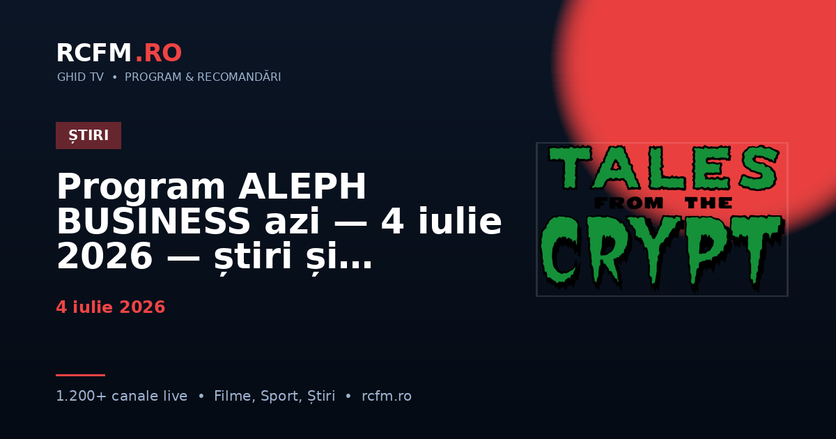 Program ALEPH BUSINESS azi — 4 iulie 2026 — știri și emisiuni