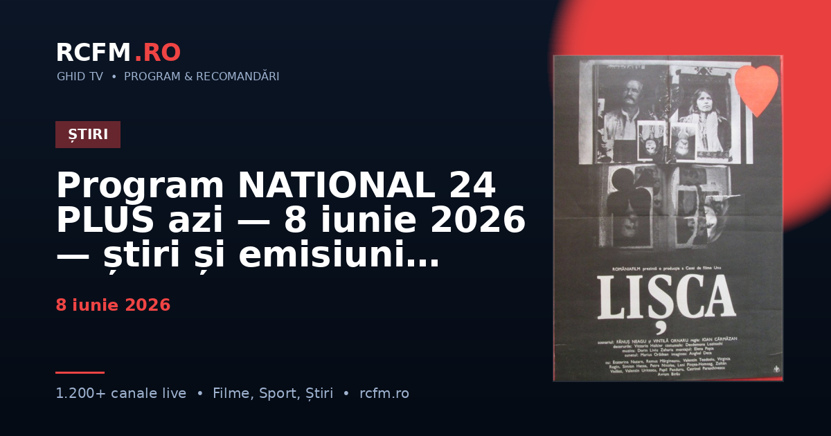 Program NATIONAL 24 PLUS azi — 8 iunie 2026 — știri și emisiuni