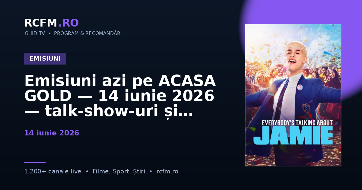 Emisiuni azi pe ACASA GOLD — 14 iunie 2026 — talk-show-uri și divertisment