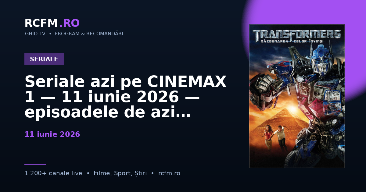 Seriale azi pe CINEMAX 1 — 11 iunie 2026 — episoadele de azi