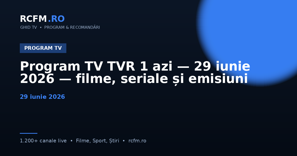 Program TV TVR 1 azi — 29 iunie 2026 — filme, seriale și emisiuni