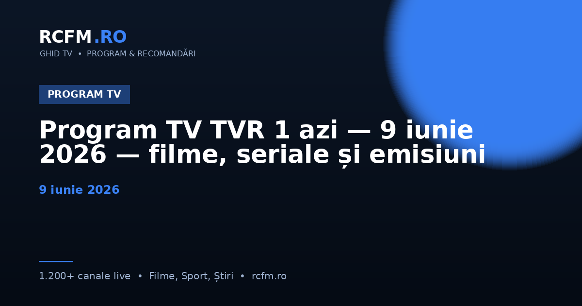 Program TV TVR 1 azi — 9 iunie 2026 — filme, seriale și emisiuni