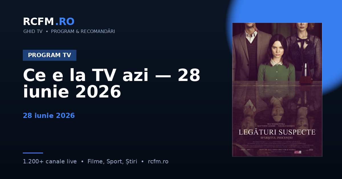 Ce e la TV azi — 28 iunie 2026