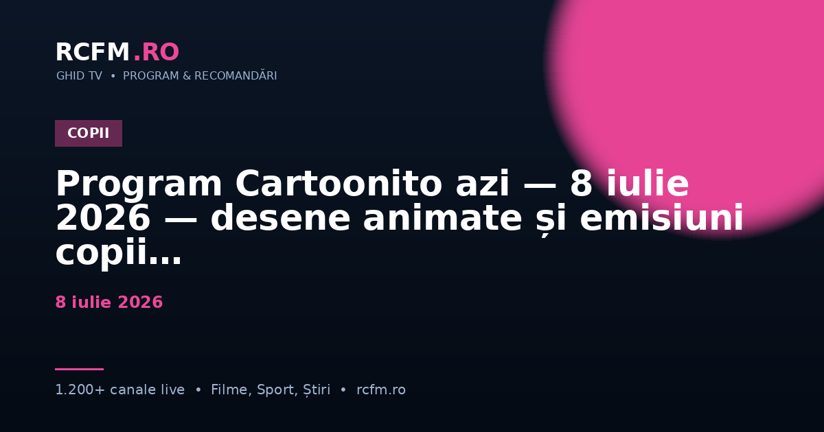 Program Cartoonito azi — 8 iulie 2026 — desene animate și emisiuni copii