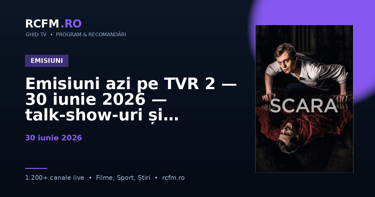 Emisiuni azi pe TVR 2 — 30 iunie 2026 — talk-show-uri și divertisment