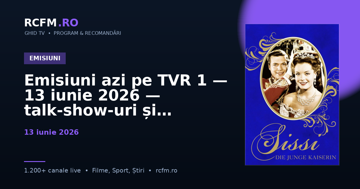 Emisiuni azi pe TVR 1 — 13 iunie 2026 — talk-show-uri și divertisment