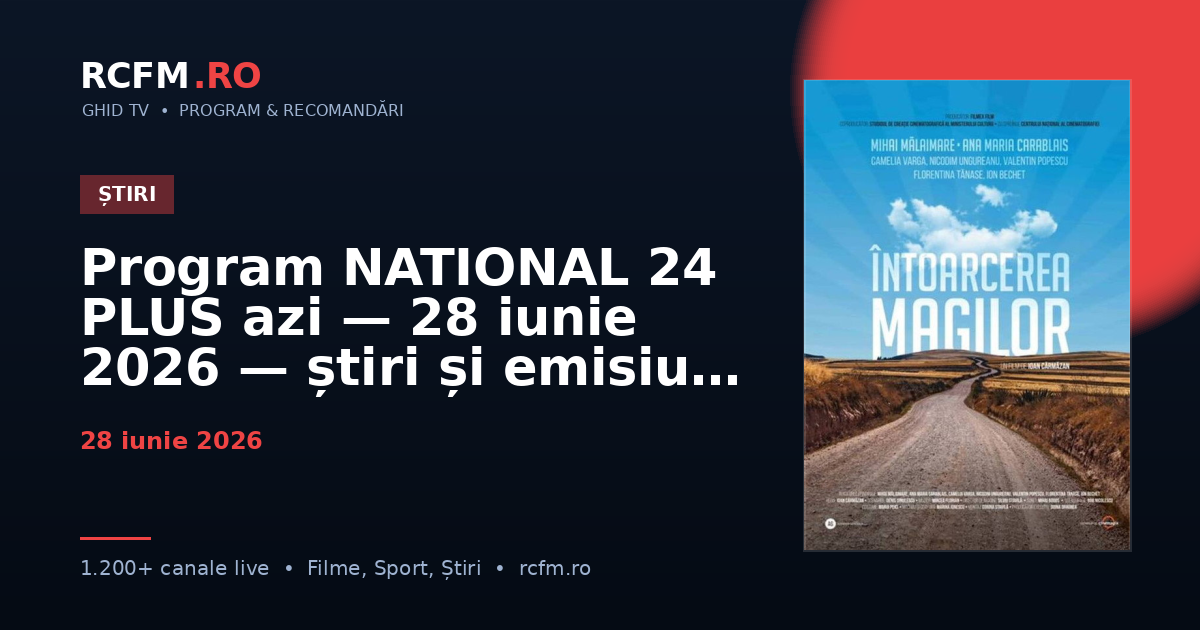 Program NATIONAL 24 PLUS azi — 28 iunie 2026 — știri și emisiuni