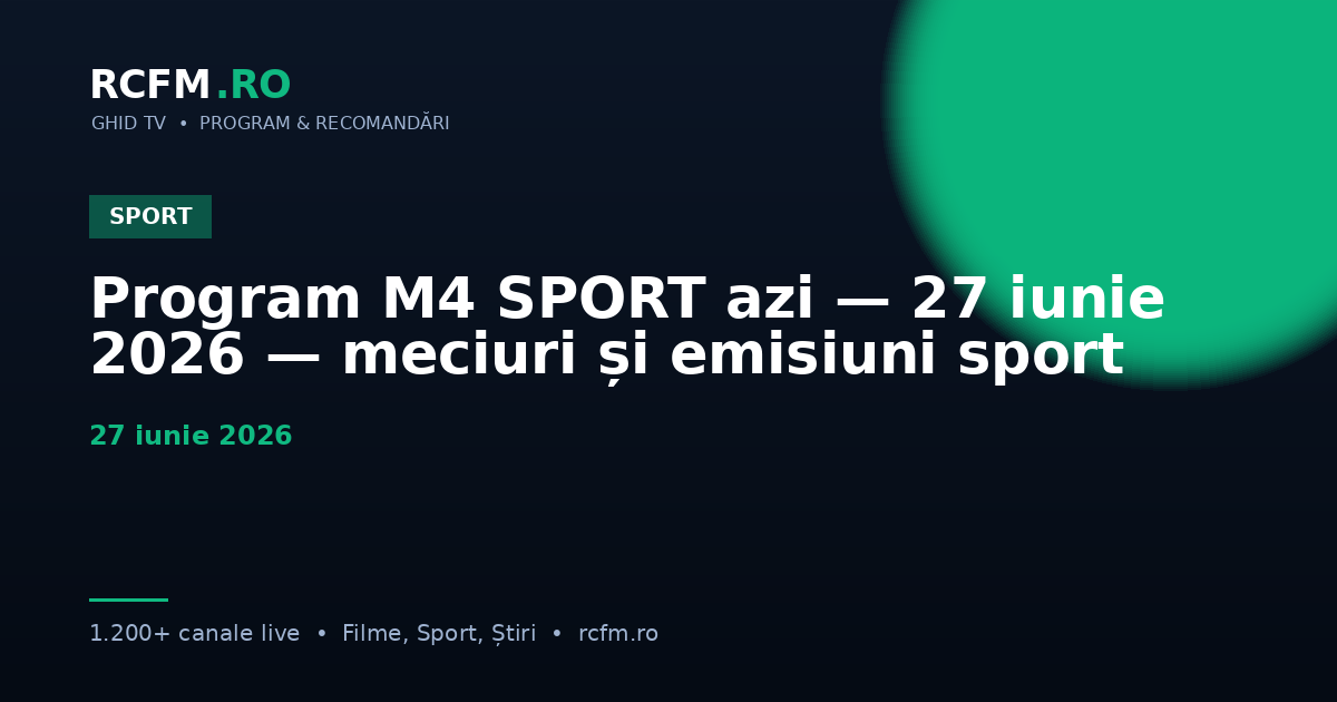 Program M4 SPORT azi — 27 iunie 2026 — meciuri și emisiuni sport