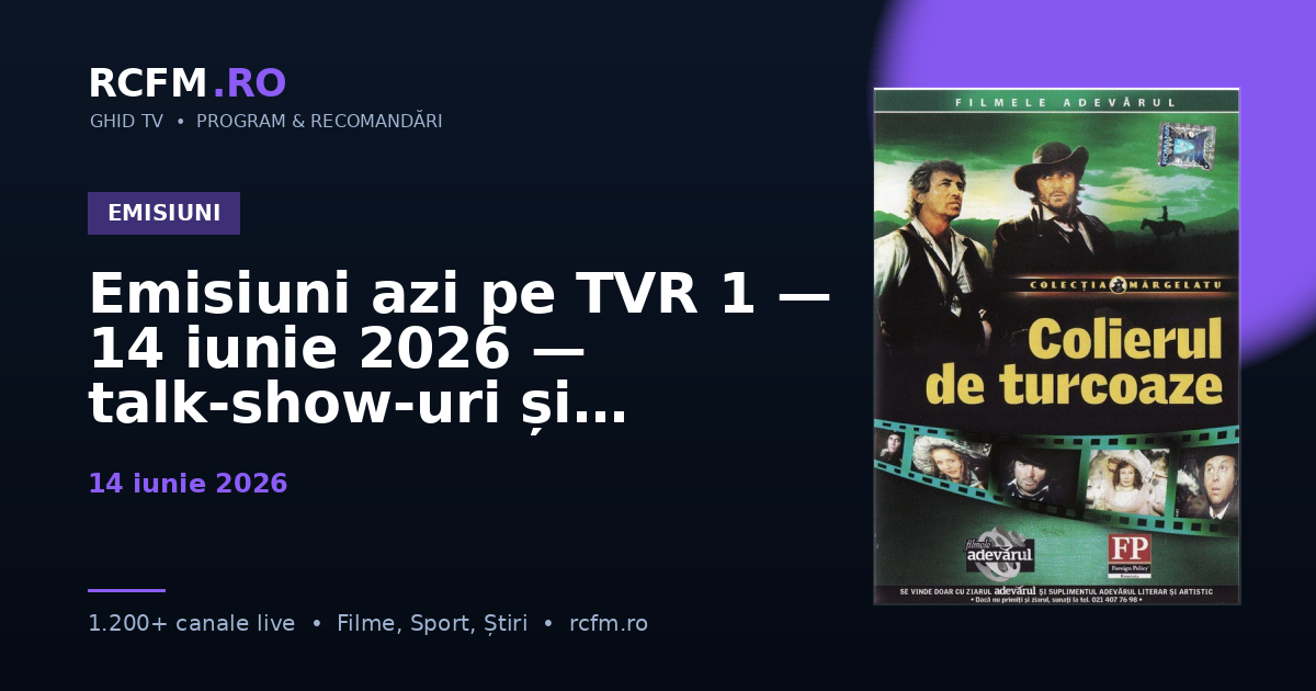 Emisiuni azi pe TVR 1 — 14 iunie 2026 — talk-show-uri și divertisment