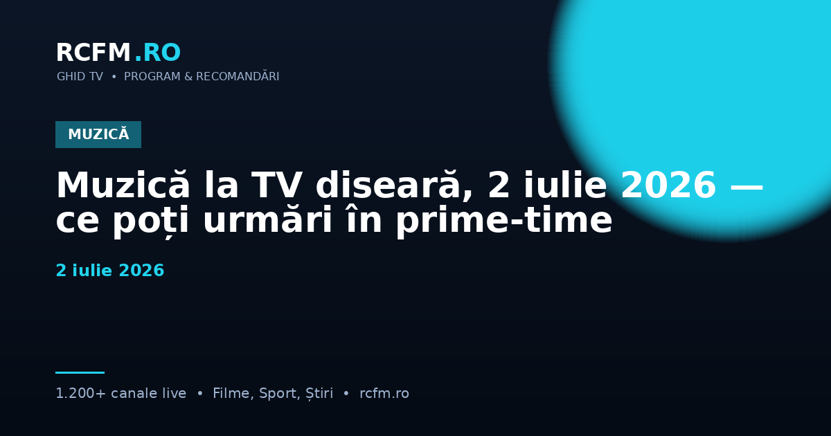 Muzică la TV diseară, 2 iulie 2026 — ce poți urmări în prime-time