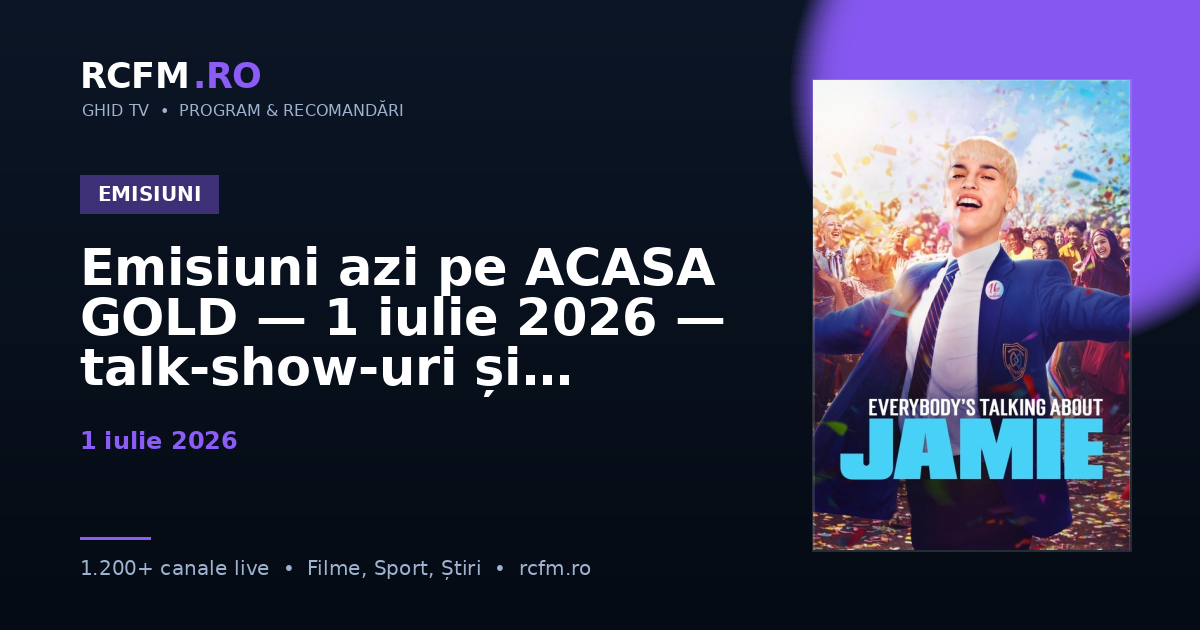 Emisiuni azi pe ACASA GOLD — 1 iulie 2026 — talk-show-uri și divertisment