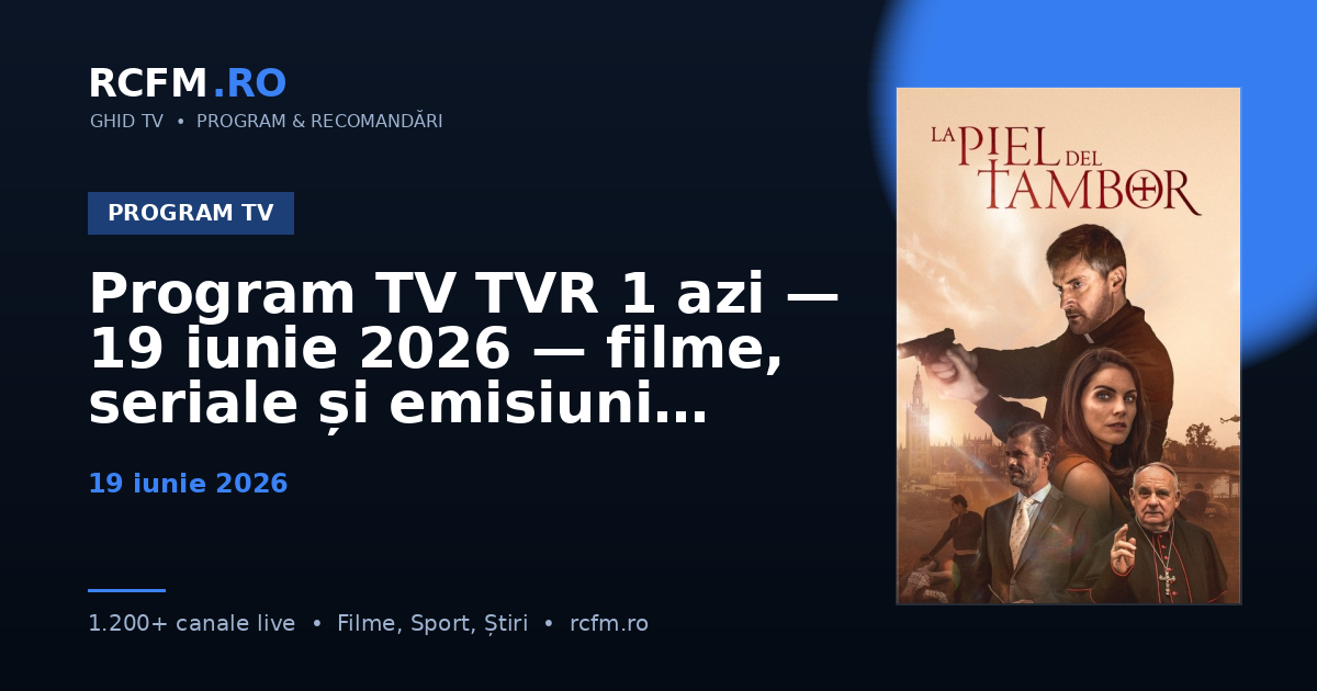 Program TV TVR 1 azi — 19 iunie 2026 — filme, seriale și emisiuni