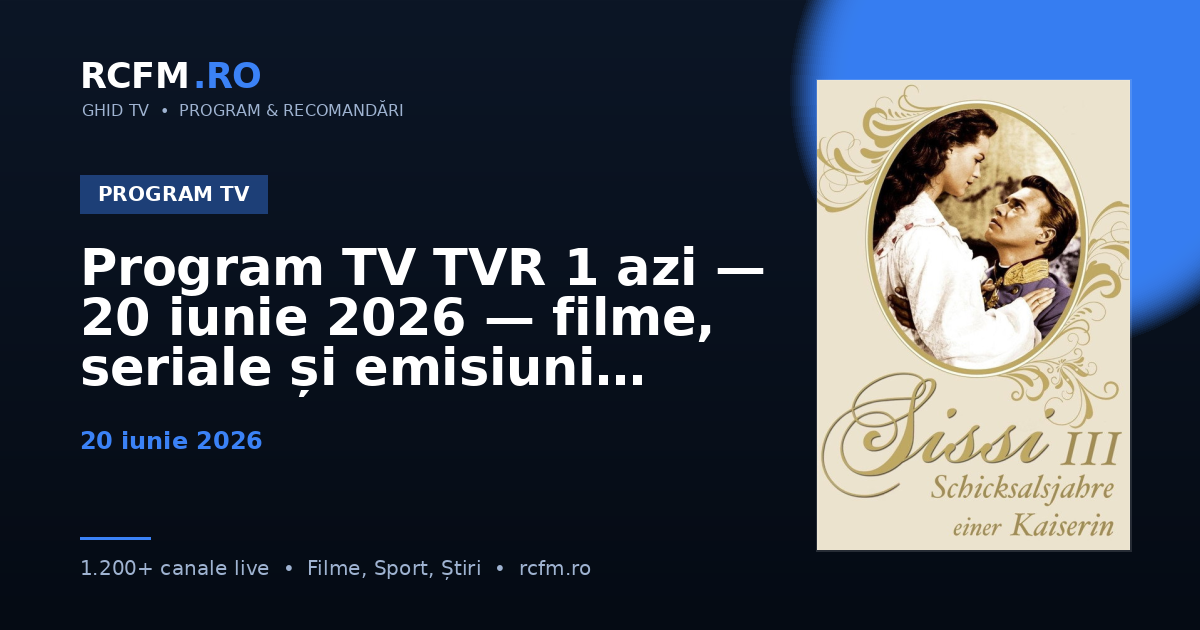 Program TV TVR 1 azi — 20 iunie 2026 — filme, seriale și emisiuni
