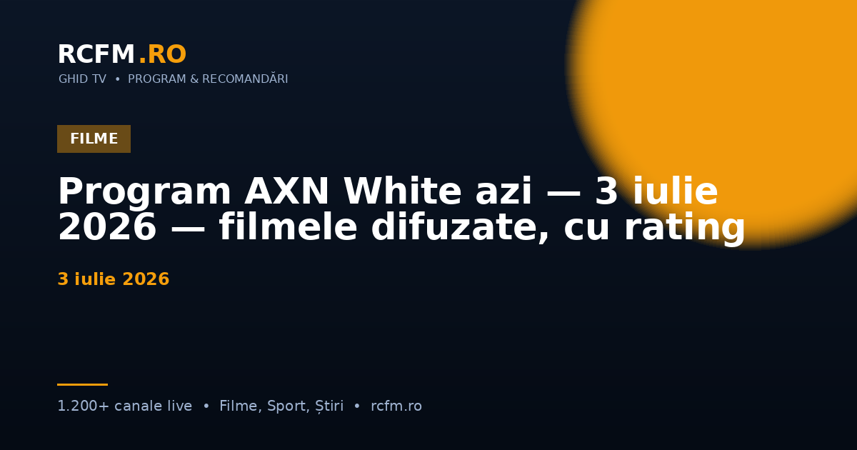 Program AXN White azi — 3 iulie 2026 — filmele difuzate, cu rating