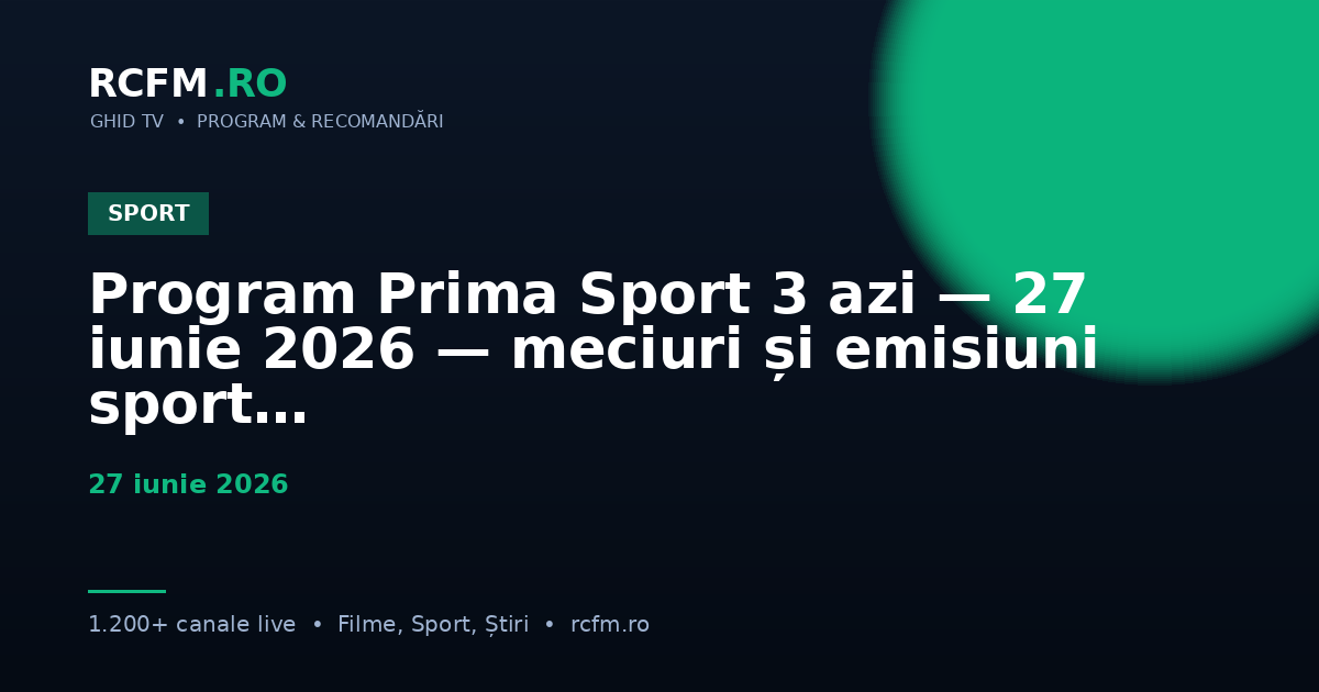 Program Prima Sport 3 azi — 27 iunie 2026 — meciuri și emisiuni sport