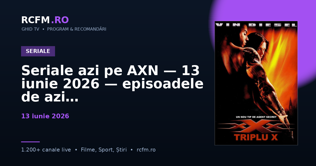 Seriale azi pe AXN — 13 iunie 2026 — episoadele de azi