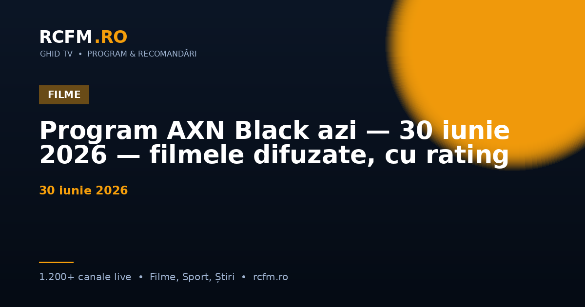 Program AXN Black azi — 30 iunie 2026 — filmele difuzate, cu rating