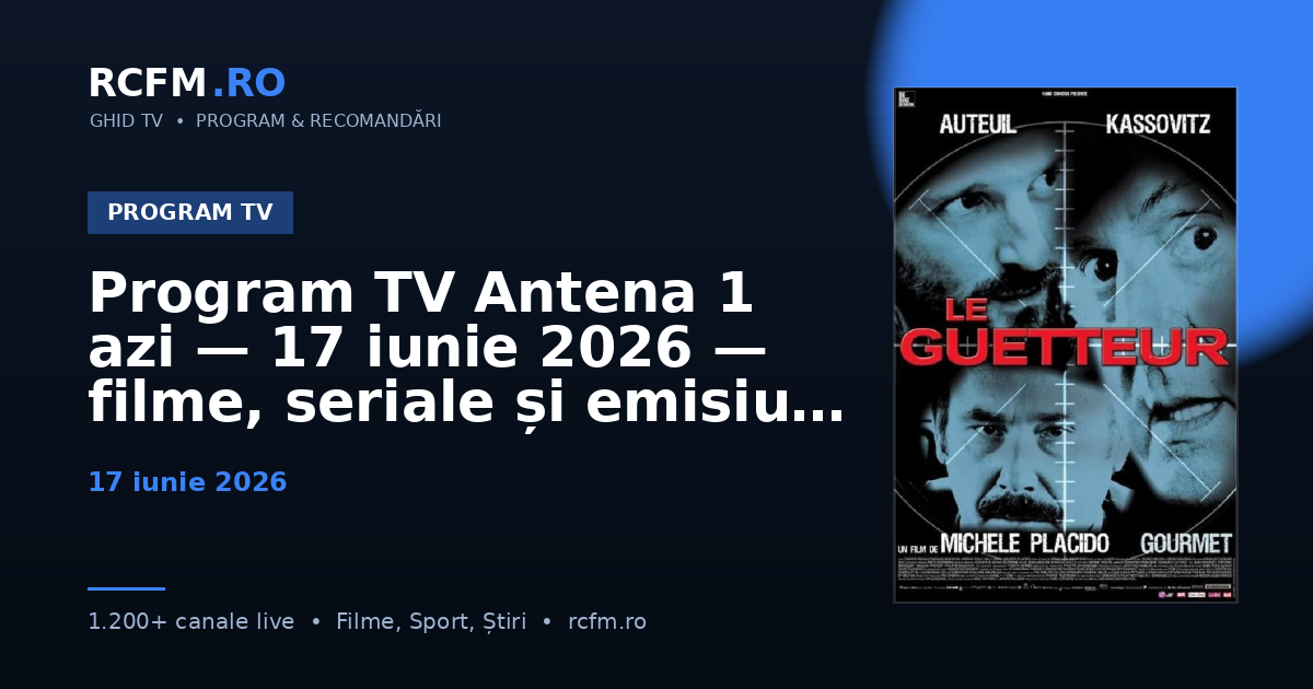 Program TV Antena 1 azi — 17 iunie 2026 — filme, seriale și emisiuni
