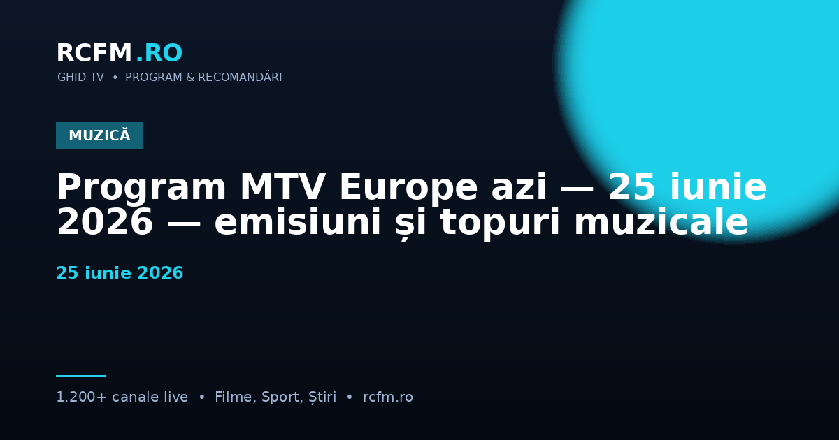 Program MTV Europe azi — 25 iunie 2026 — emisiuni și topuri muzicale