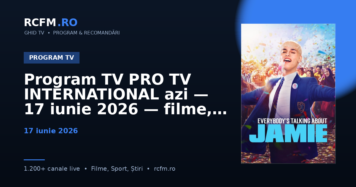 Program TV PRO TV INTERNATIONAL azi — 17 iunie 2026 — filme, seriale și emisiuni