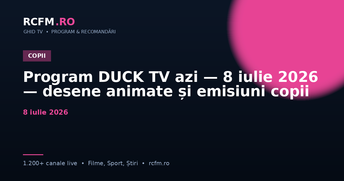 Program DUCK TV azi — 8 iulie 2026 — desene animate și emisiuni copii