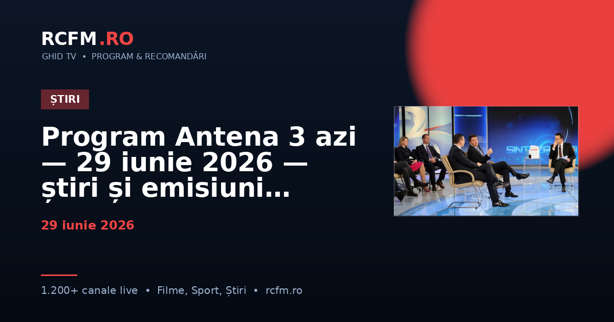 Program Antena 3 azi — 29 iunie 2026 — știri și emisiuni