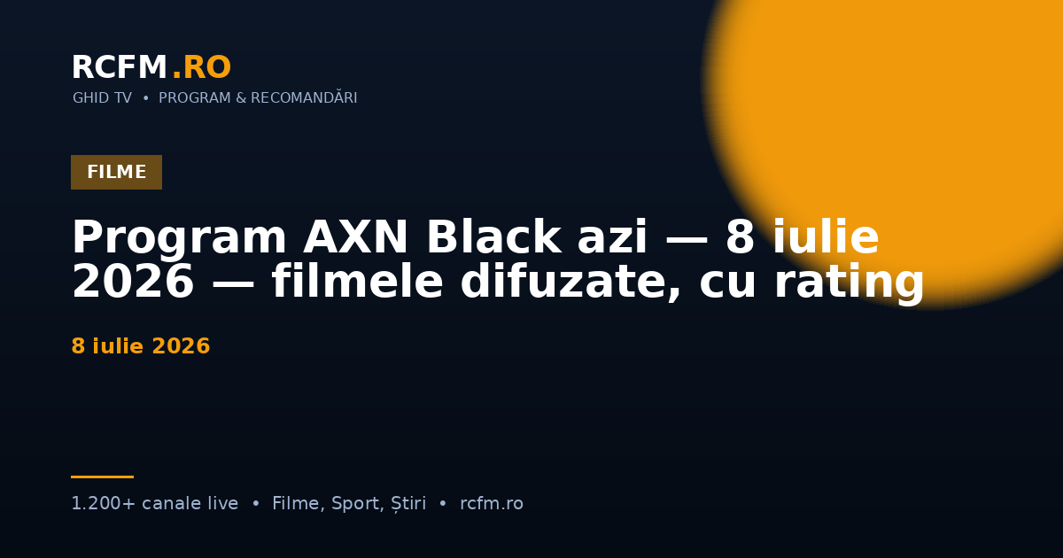 Program AXN Black azi — 8 iulie 2026 — filmele difuzate, cu rating