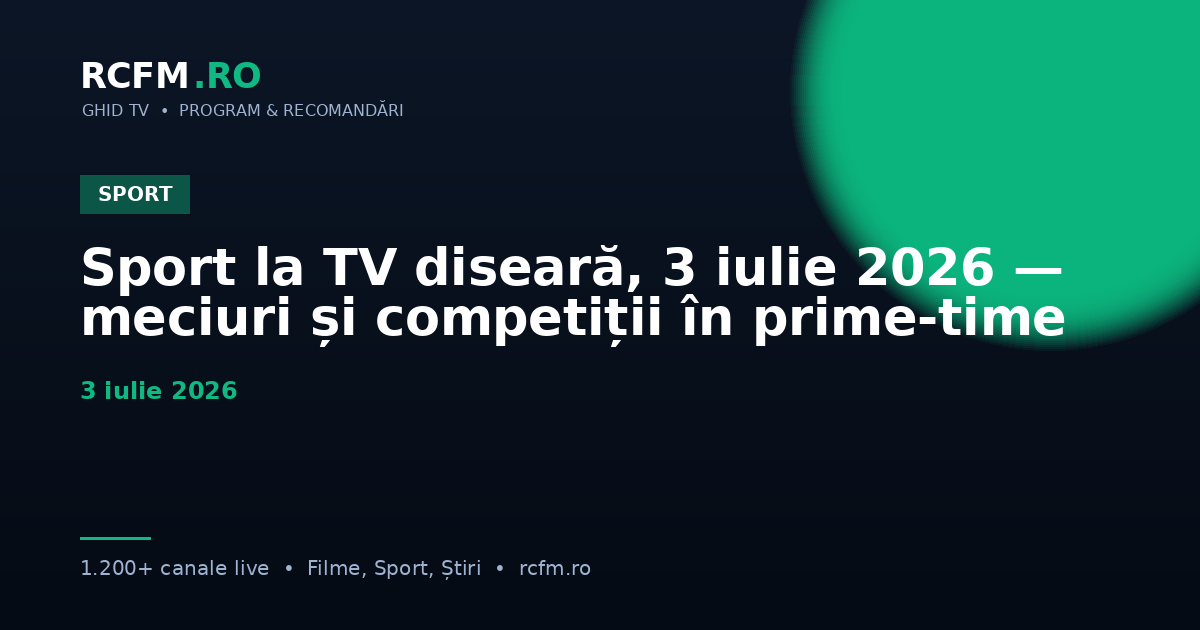 Sport la TV diseară, 3 iulie 2026 — meciuri și competiții în prime-time