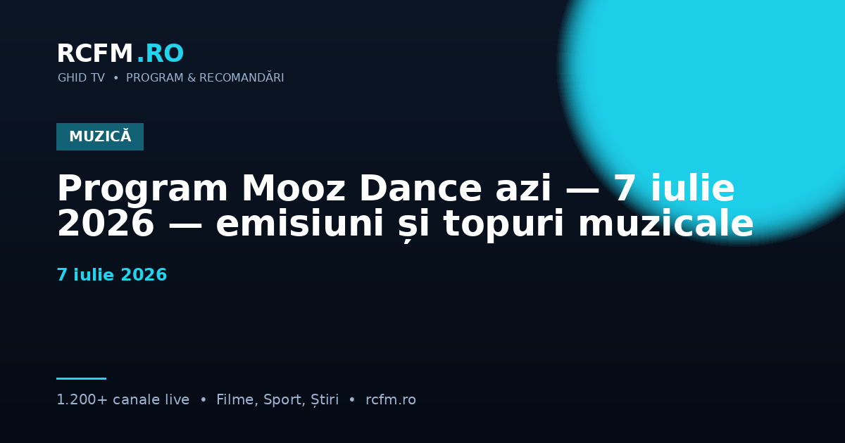 Program Mooz Dance azi — 7 iulie 2026 — emisiuni și topuri muzicale