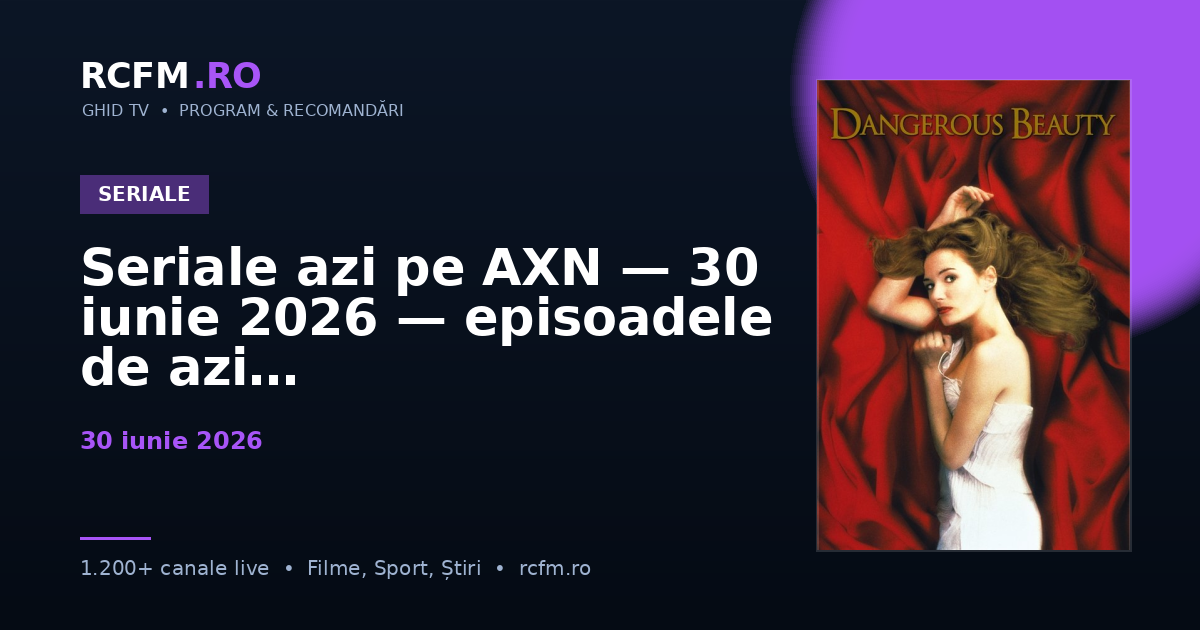 Seriale azi pe AXN — 30 iunie 2026 — episoadele de azi