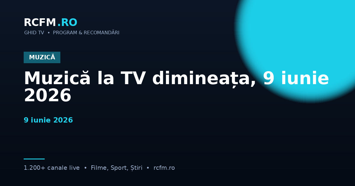 Muzică la TV dimineața, 9 iunie 2026