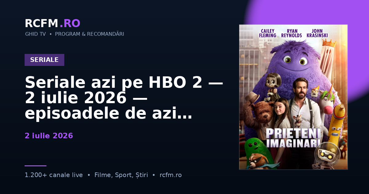 Seriale azi pe HBO 2 — 2 iulie 2026 — episoadele de azi