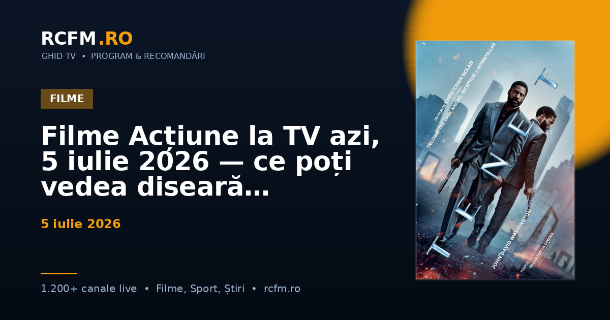 Filme Acțiune la TV azi, 5 iulie 2026 — ce poți vedea diseară