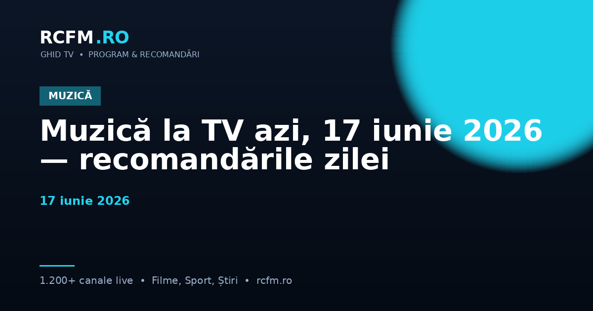 Muzică la TV azi, 17 iunie 2026 — recomandările zilei