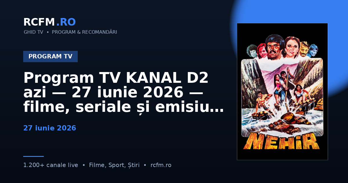 Program TV KANAL D2 azi — 27 iunie 2026 — filme, seriale și emisiuni