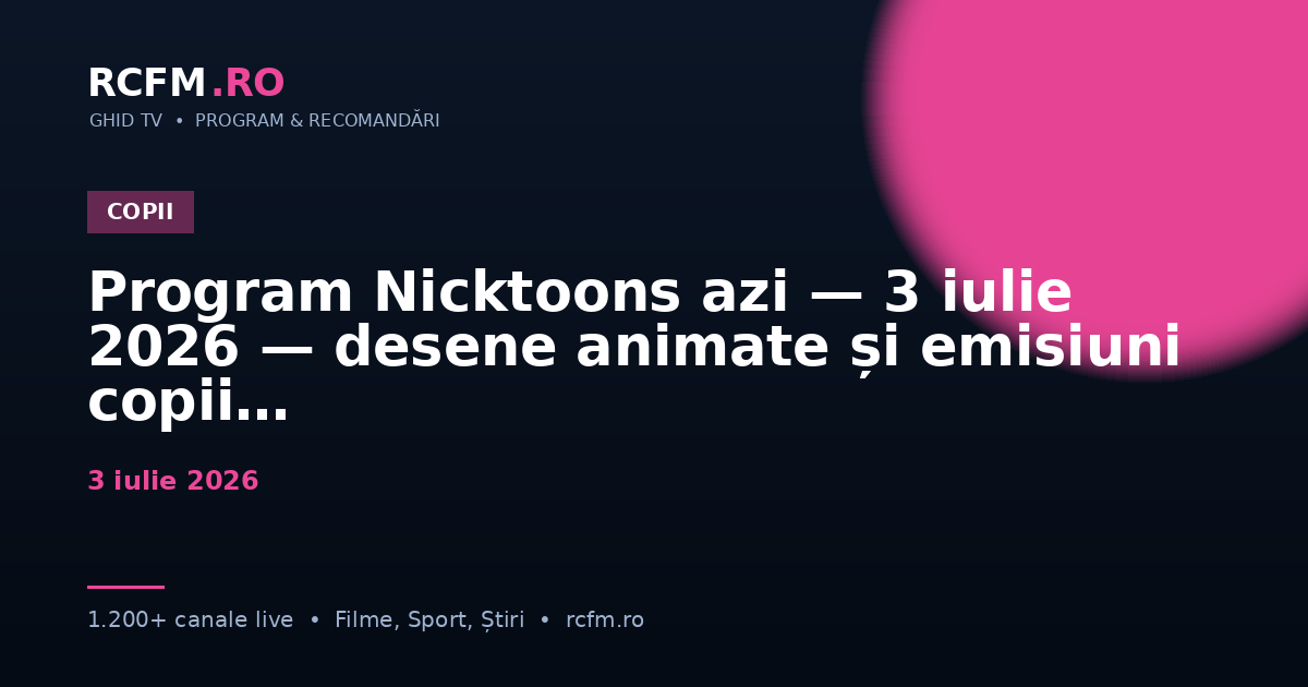 Program Nicktoons azi — 3 iulie 2026 — desene animate și emisiuni copii
