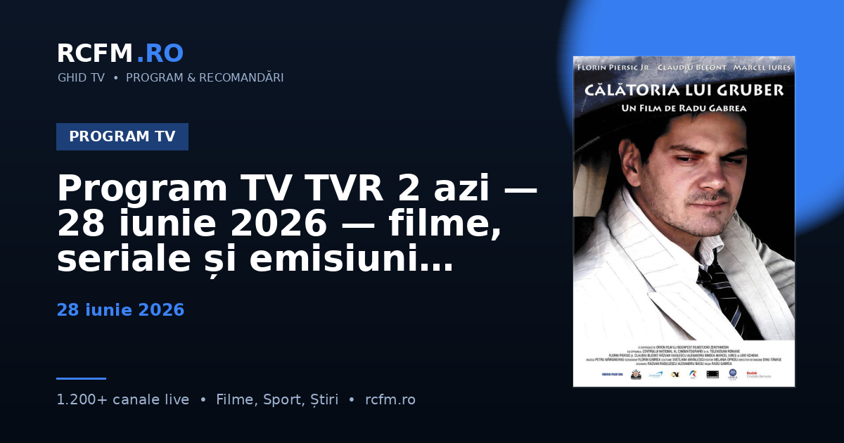 Program TV TVR 2 azi — 28 iunie 2026 — filme, seriale și emisiuni