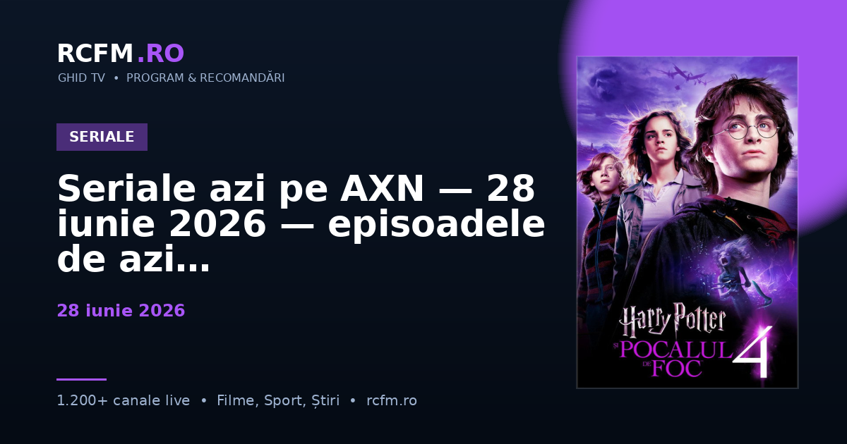 Seriale azi pe AXN — 28 iunie 2026 — episoadele de azi